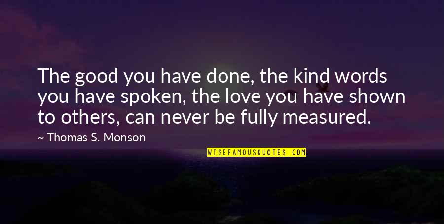 Kind Words To Others Quotes By Thomas S. Monson: The good you have done, the kind words