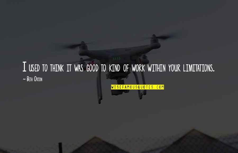 Kind Work Quotes By Beth Orton: I used to think it was good to
