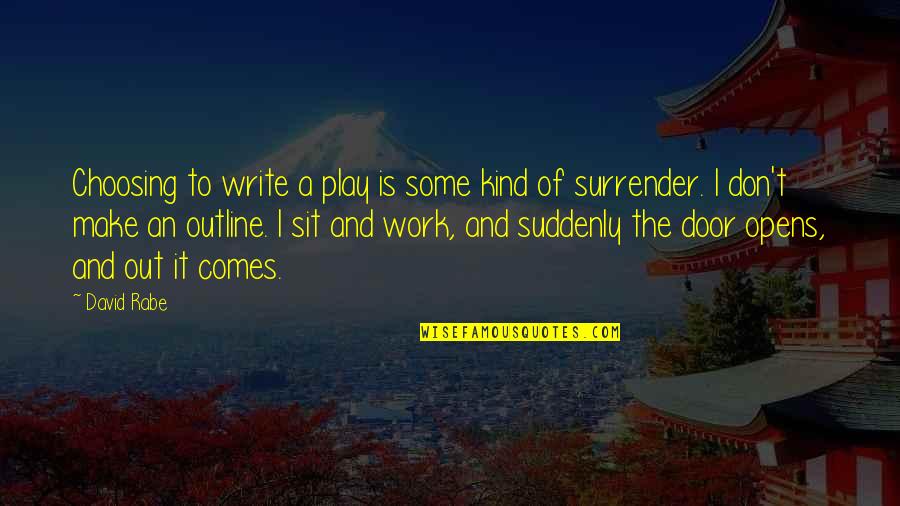 Kind Work Quotes By David Rabe: Choosing to write a play is some kind Kind Work Quotes By David Rabe: Choosing to write a play is some kind