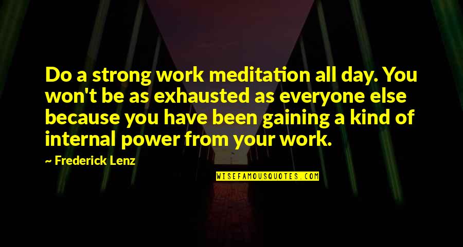 Kind Work Quotes By Frederick Lenz: Do a strong work meditation all day. You Kind Work Quotes By Frederick Lenz: Do a strong work meditation all day. You