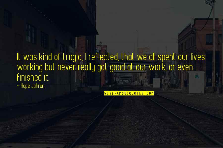 Kind Work Quotes By Hope Jahren: It was kind of tragic, I reflected, that Kind Work Quotes By Hope Jahren: It was kind of tragic, I reflected, that