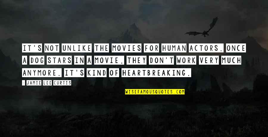 Kind Work Quotes By Jamie Lee Curtis: It's not unlike the movies for human actors. Kind Work Quotes By Jamie Lee Curtis: It's not unlike the movies for human actors.