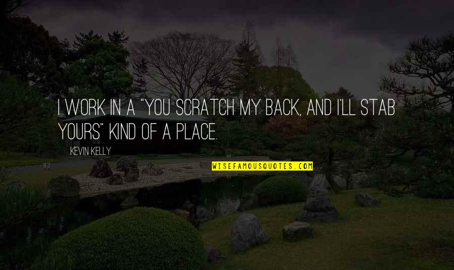 Kind Work Quotes By Kevin Kelly: I work in a "you scratch my back,