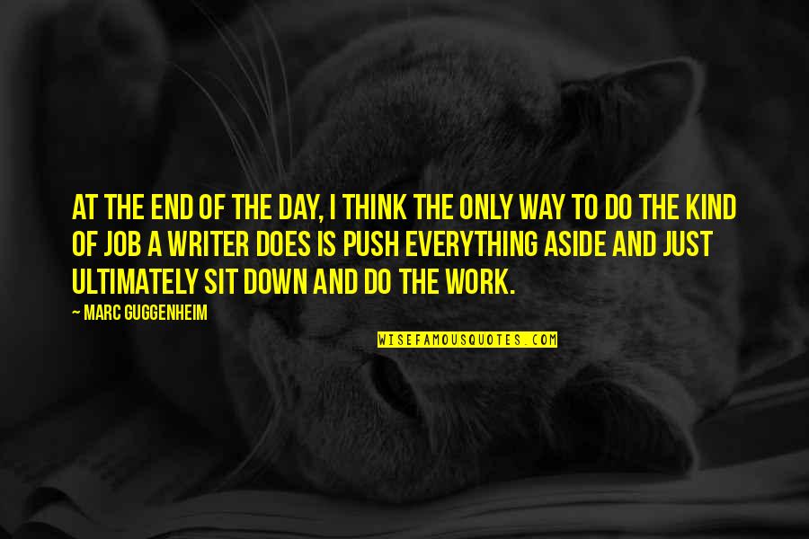 Kind Work Quotes By Marc Guggenheim: At the end of the day, I think Kind Work Quotes By Marc Guggenheim: At the end of the day, I think