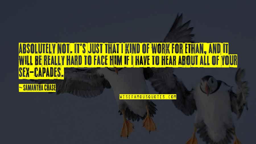 Kind Work Quotes By Samantha Chase: Absolutely not. It's just that I kind of Kind Work Quotes By Samantha Chase: Absolutely not. It's just that I kind of