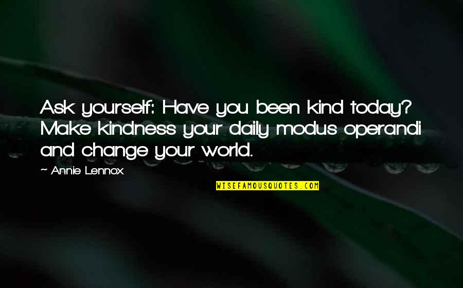 Kind World Quotes By Annie Lennox: Ask yourself: Have you been kind today? Make