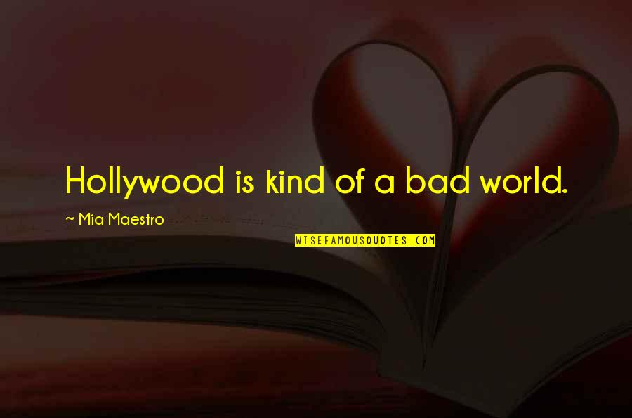 Kind World Quotes By Mia Maestro: Hollywood is kind of a bad world.