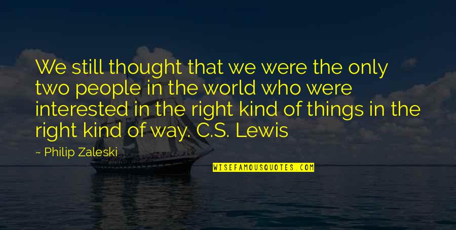 Kind World Quotes By Philip Zaleski: We still thought that we were the only