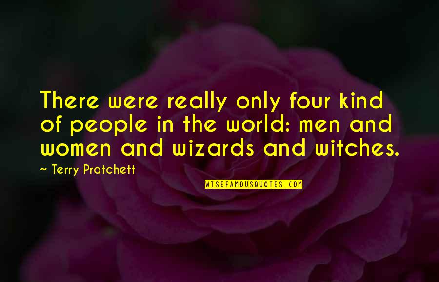 Kind World Quotes By Terry Pratchett: There were really only four kind of people