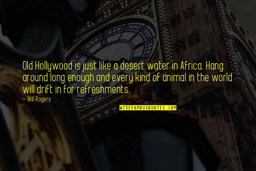 Kind World Quotes By Will Rogers: Old Hollywood is just like a desert water