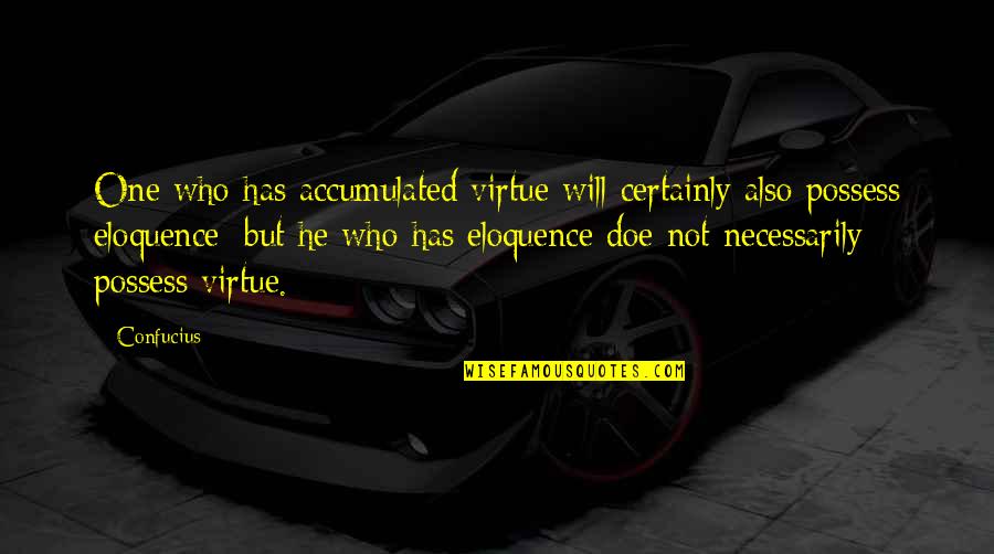 Kinda Boring Quotes By Confucius: One who has accumulated virtue will certainly also