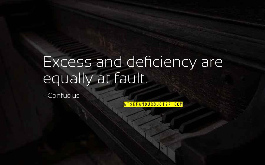 Kinda Crazy Quotes By Confucius: Excess and deficiency are equally at fault. Kinda Crazy Quotes By Confucius: Excess and deficiency are equally at fault.