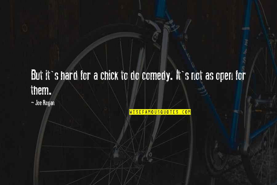 Kinda Crazy Quotes By Joe Rogan: But it's hard for a chick to do