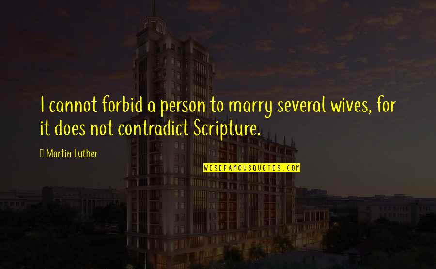 Kinda Depressed Quotes By Martin Luther: I cannot forbid a person to marry several