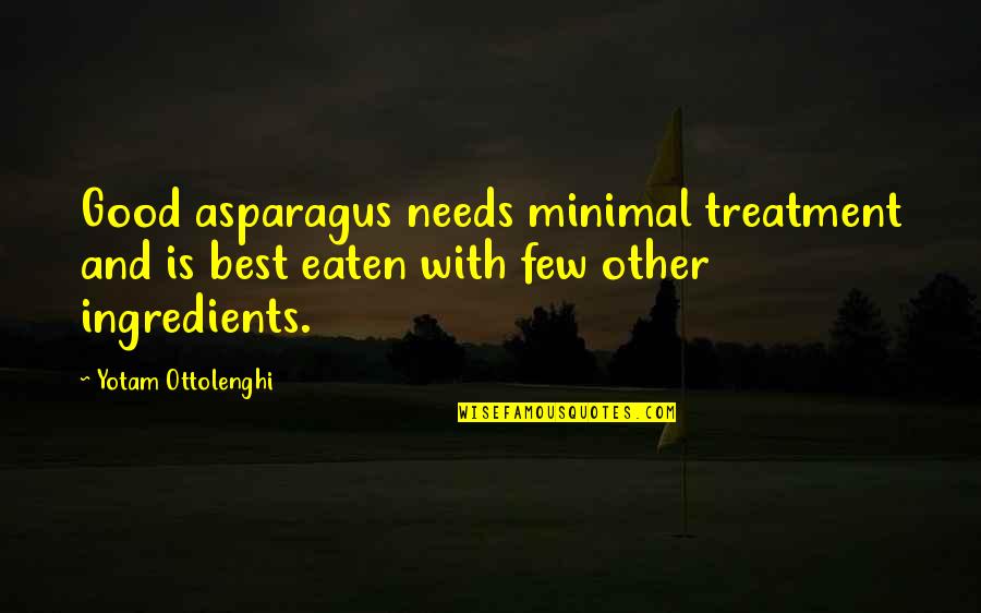 Kinda Fit Quotes By Yotam Ottolenghi: Good asparagus needs minimal treatment and is best