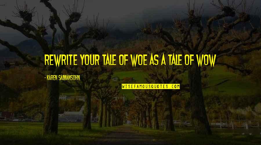 Kinda Funny Quotes By Karen Salmansohn: Rewrite your tale of woe as a tale Kinda Funny Quotes By Karen Salmansohn: Rewrite your tale of woe as a tale