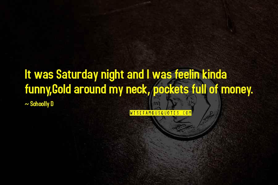 Kinda Funny Quotes By Schoolly D: It was Saturday night and I was feelin