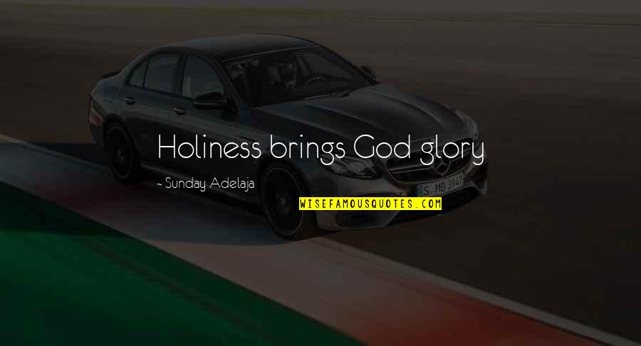 Kinda Funny Quotes By Sunday Adelaja: Holiness brings God glory
