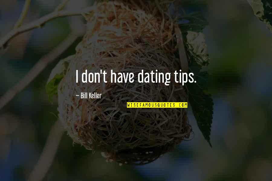 Kinda Hurt Quotes By Bill Keller: I don't have dating tips. Kinda Hurt Quotes By Bill Keller: I don't have dating tips.