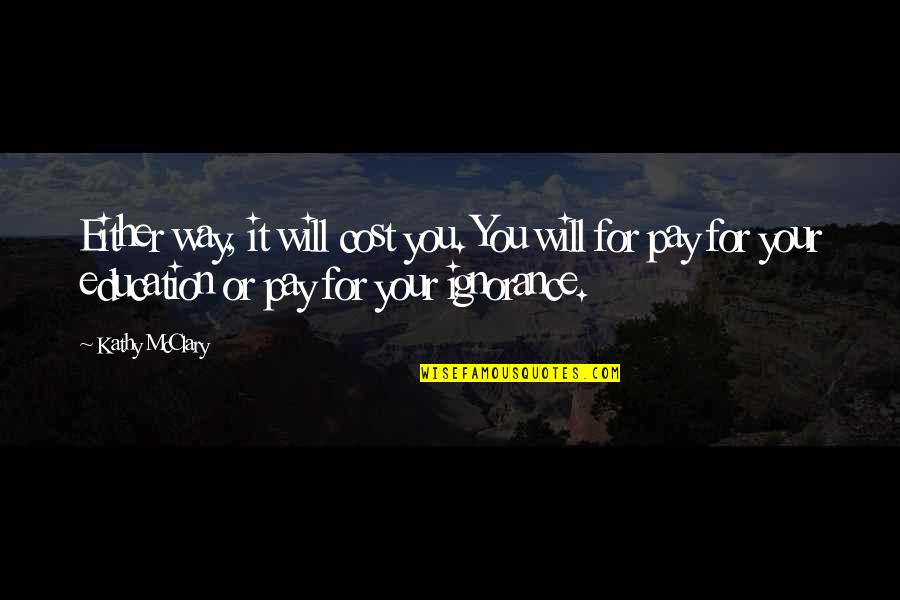 Kinda Hurt Quotes By Kathy McClary: Either way, it will cost you. You will Kinda Hurt Quotes By Kathy McClary: Either way, it will cost you. You will