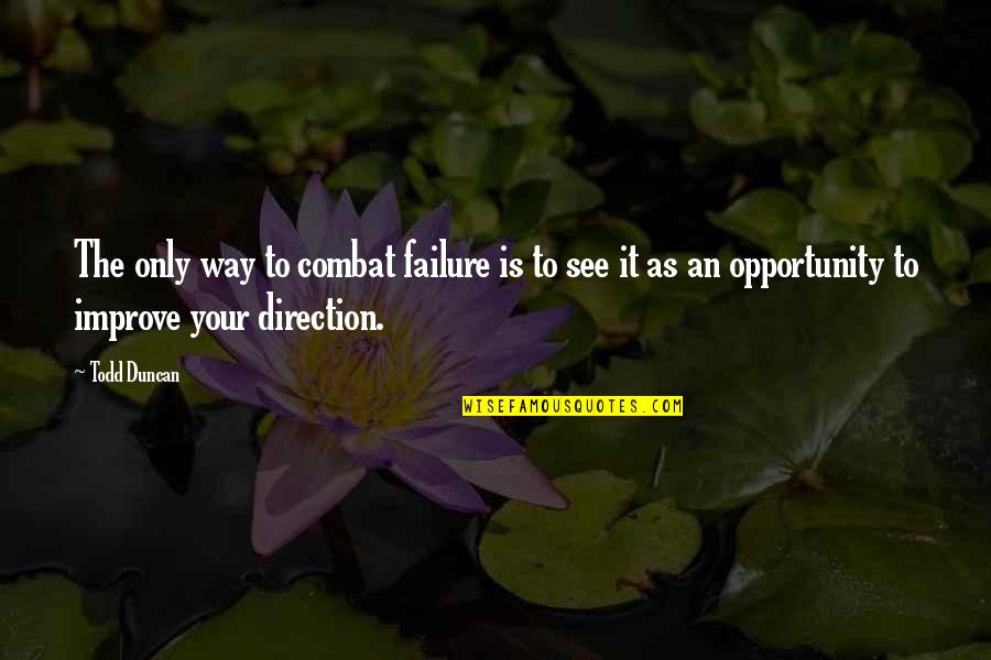 Kinda Hurt Quotes By Todd Duncan: The only way to combat failure is to Kinda Hurt Quotes By Todd Duncan: The only way to combat failure is to
