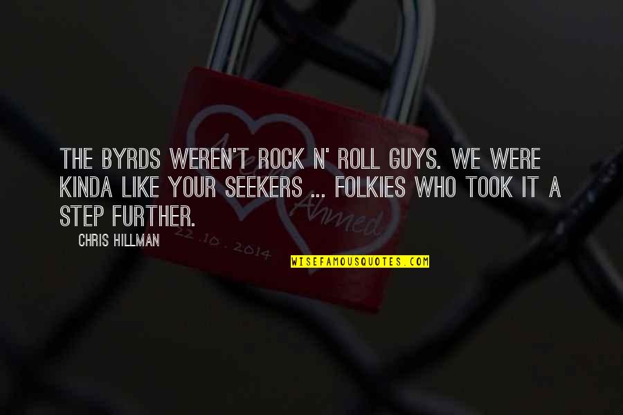 Kinda Like You Quotes By Chris Hillman: The Byrds weren't rock n' roll guys. We Kinda Like You Quotes By Chris Hillman: The Byrds weren't rock n' roll guys. We