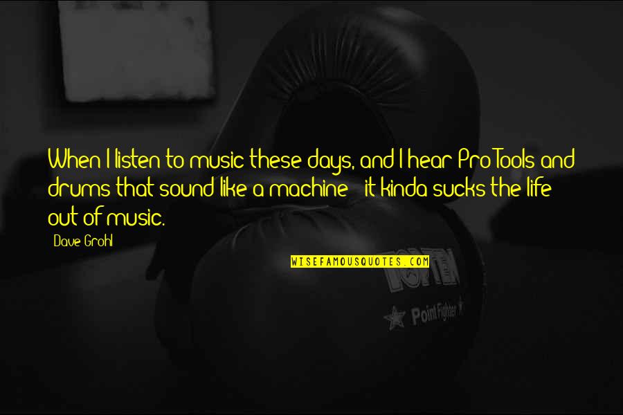 Kinda Like You Quotes By Dave Grohl: When I listen to music these days, and Kinda Like You Quotes By Dave Grohl: When I listen to music these days, and