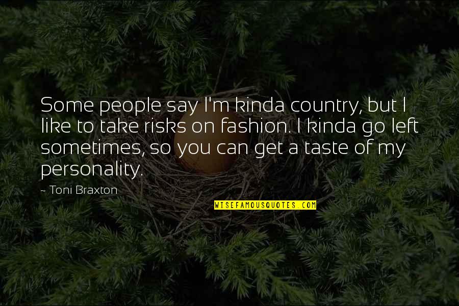 Kinda Like You Quotes By Toni Braxton: Some people say I'm kinda country, but I Kinda Like You Quotes By Toni Braxton: Some people say I'm kinda country, but I