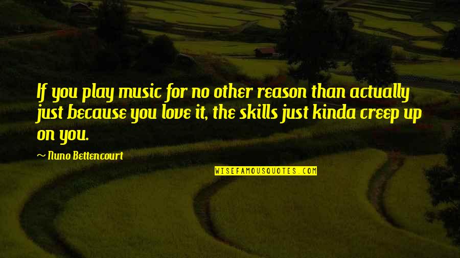 Kinda Love Quotes By Nuno Bettencourt: If you play music for no other reason