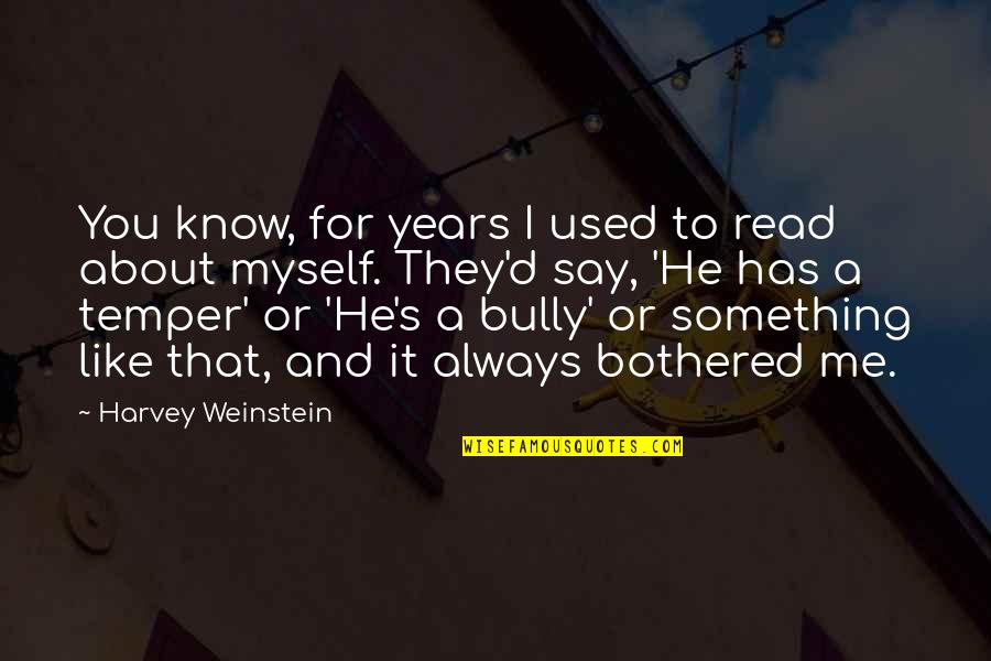 Kinda Pissed Off Quotes By Harvey Weinstein: You know, for years I used to read