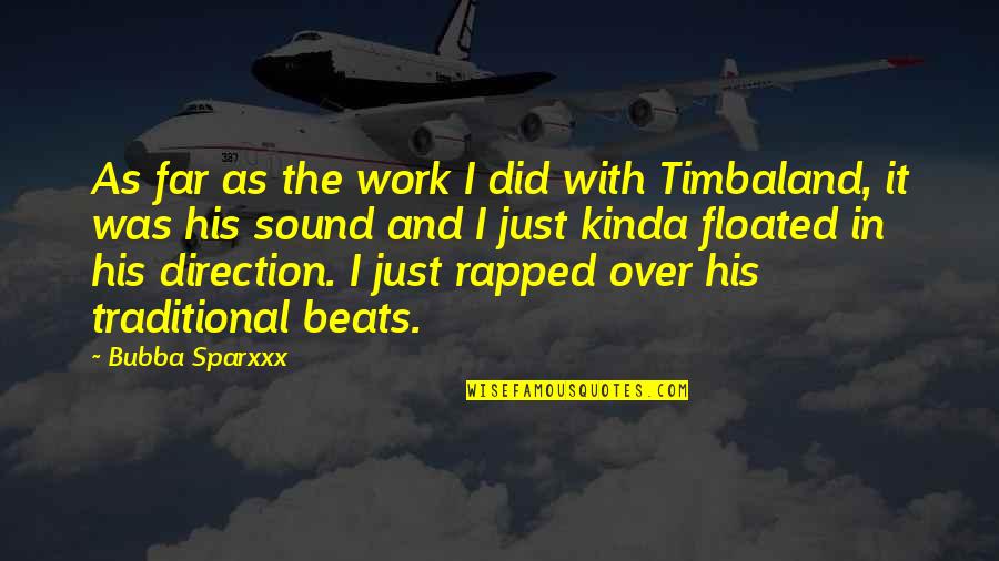 Kinda Quotes By Bubba Sparxxx: As far as the work I did with Kinda Quotes By Bubba Sparxxx: As far as the work I did with