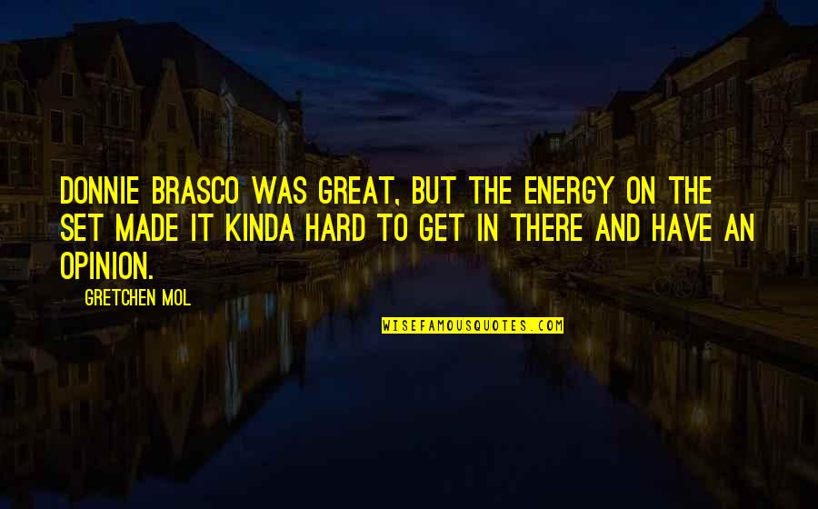 Kinda Quotes By Gretchen Mol: Donnie Brasco was great, but the energy on Kinda Quotes By Gretchen Mol: Donnie Brasco was great, but the energy on
