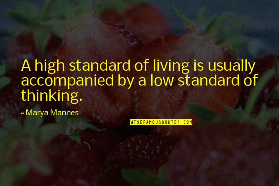 Kindal Gray Quotes By Marya Mannes: A high standard of living is usually accompanied