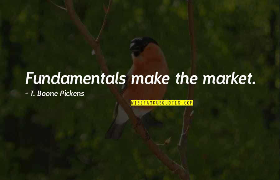Kindall Quotes By T. Boone Pickens: Fundamentals make the market. Kindall Quotes By T. Boone Pickens: Fundamentals make the market.