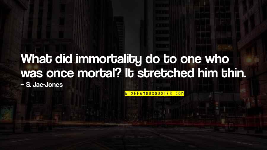 Kindding Quotes By S. Jae-Jones: What did immortality do to one who was