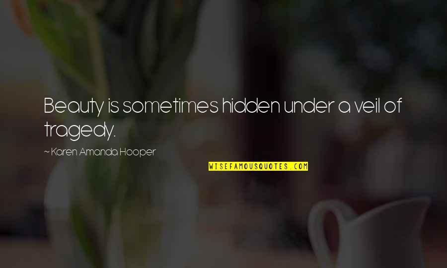Kinde Quotes By Karen Amanda Hooper: Beauty is sometimes hidden under a veil of
