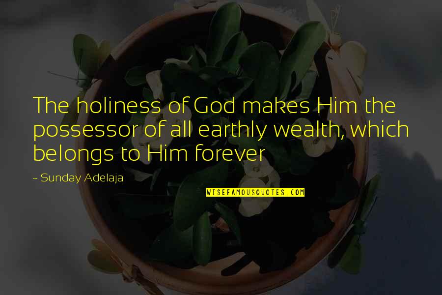 Kindegarten Quotes By Sunday Adelaja: The holiness of God makes Him the possessor Kindegarten Quotes By Sunday Adelaja: The holiness of God makes Him the possessor