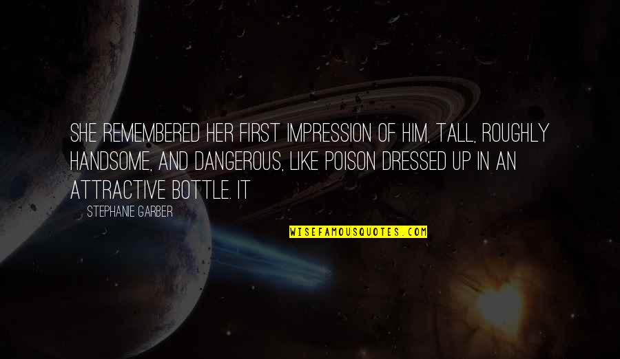 Kindelf Quotes By Stephanie Garber: She remembered her first impression of him, tall, Kindelf Quotes By Stephanie Garber: She remembered her first impression of him, tall,