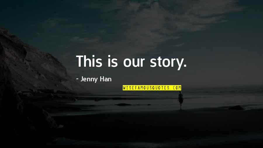 Kinderdance Quotes By Jenny Han: This is our story.