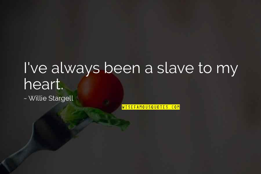 Kindergarten Cop Funny Quotes By Willie Stargell: I've always been a slave to my heart. Kindergarten Cop Funny Quotes By Willie Stargell: I've always been a slave to my heart.
