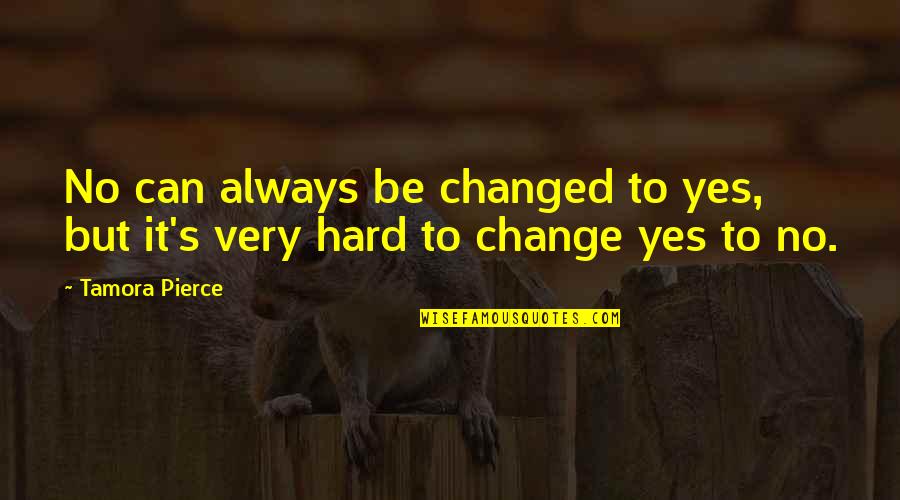 Kindergarten Teacher Quotes By Tamora Pierce: No can always be changed to yes, but