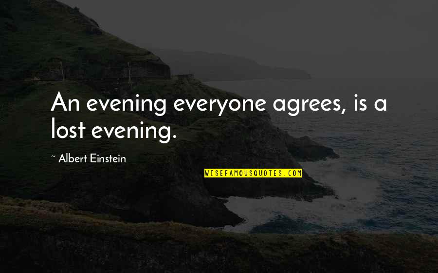 Kindergarten Teacher Yearbook Quotes By Albert Einstein: An evening everyone agrees, is a lost evening.