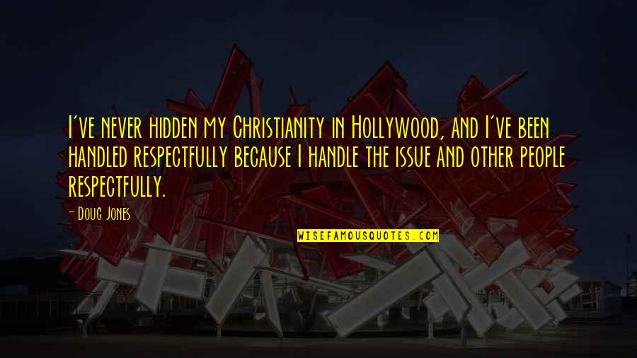 Kindergartener Quotes By Doug Jones: I've never hidden my Christianity in Hollywood, and