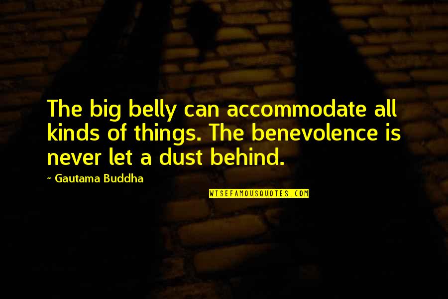 Kindergartener Quotes By Gautama Buddha: The big belly can accommodate all kinds of