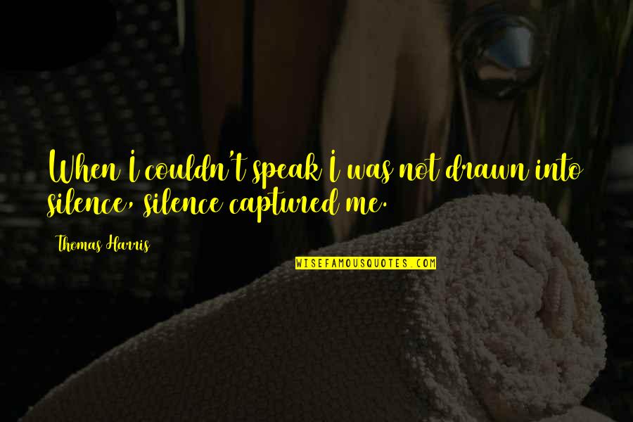 Kindergarteners With Mask Quotes By Thomas Harris: When I couldn't speak I was not drawn