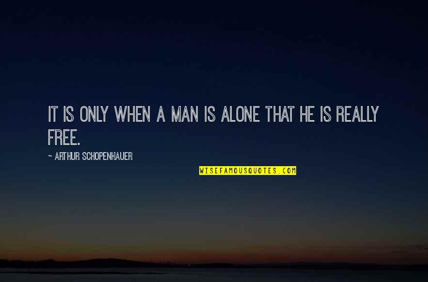 Kinderkrankheiten Quotes By Arthur Schopenhauer: It is only when a man is alone