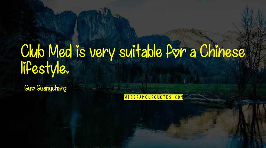 Kinderman Chiropractic Hudson Quotes By Guo Guangchang: Club Med is very suitable for a Chinese