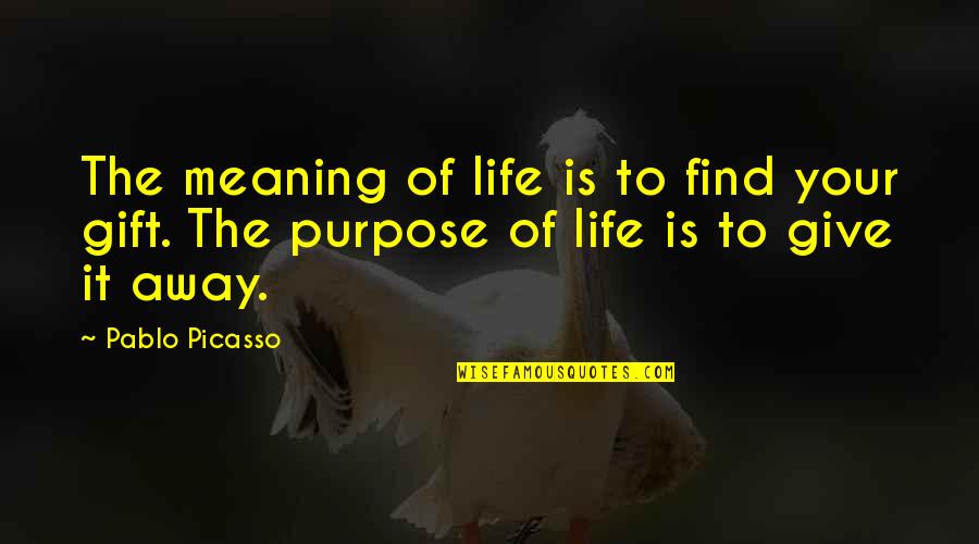Kindermender Quotes By Pablo Picasso: The meaning of life is to find your