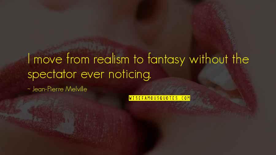 Kinders Meats Quotes By Jean-Pierre Melville: I move from realism to fantasy without the Kinders Meats Quotes By Jean-Pierre Melville: I move from realism to fantasy without the