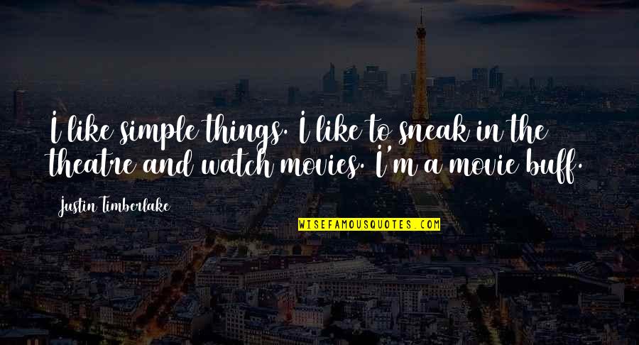 Kindertransport Survivor Quotes By Justin Timberlake: I like simple things. I like to sneak